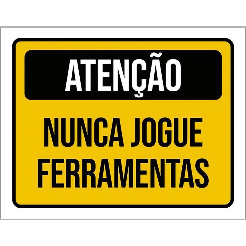Placa Atenção Nunca Jogue Ferramentas 18x23
