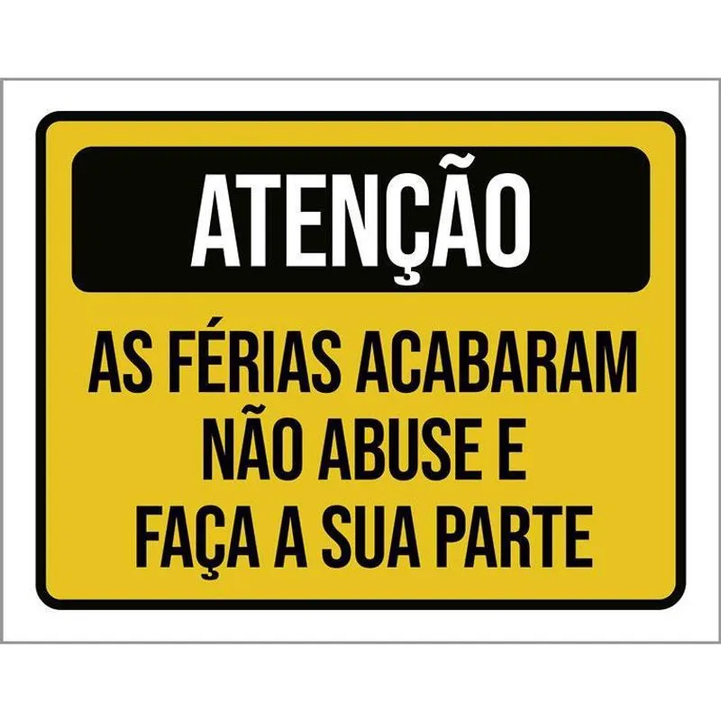 Placa Sinalização - Atenção Férias Acabaram 18X23