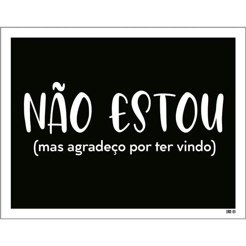Placa Decorativa - Não Estou Agradeço Por Ter Vindo 18x23