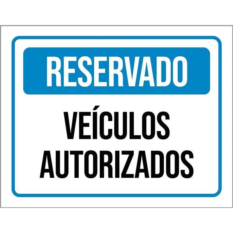 Placa Sinalização Reservado Veículos Autorizados 36x46