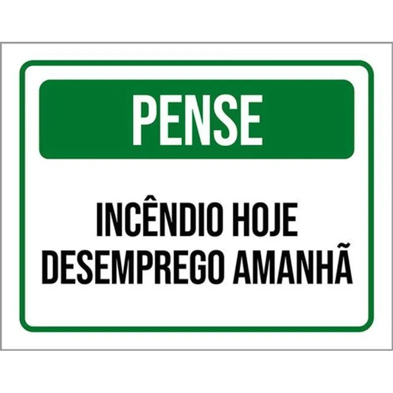 Kit 10 Placas Pense Incêndio Hoje Desemprego Amanhã 36x46