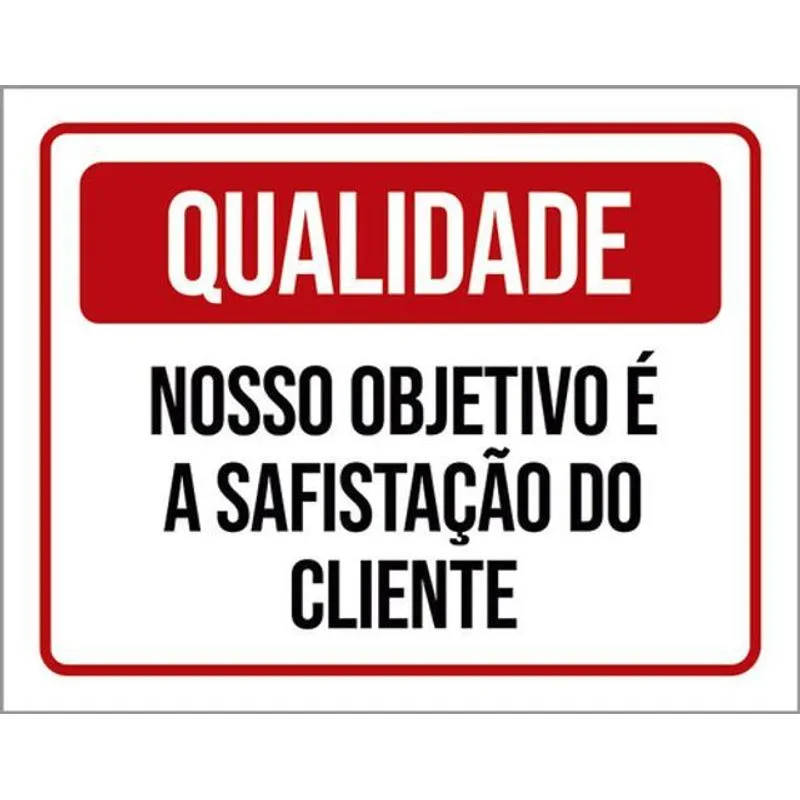 Kit 10 Placa Qualida Nosso Objetivo Satisfação Cliente 36x46
