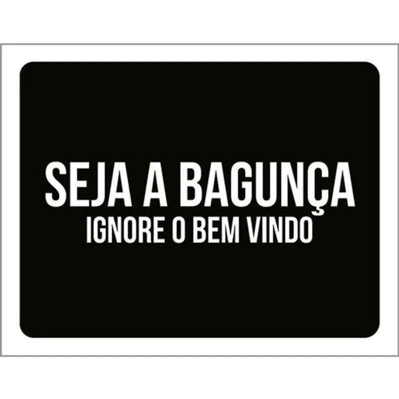 Kit 10 Placas Seja Bagunça Ignore Bem Vindo 36X46