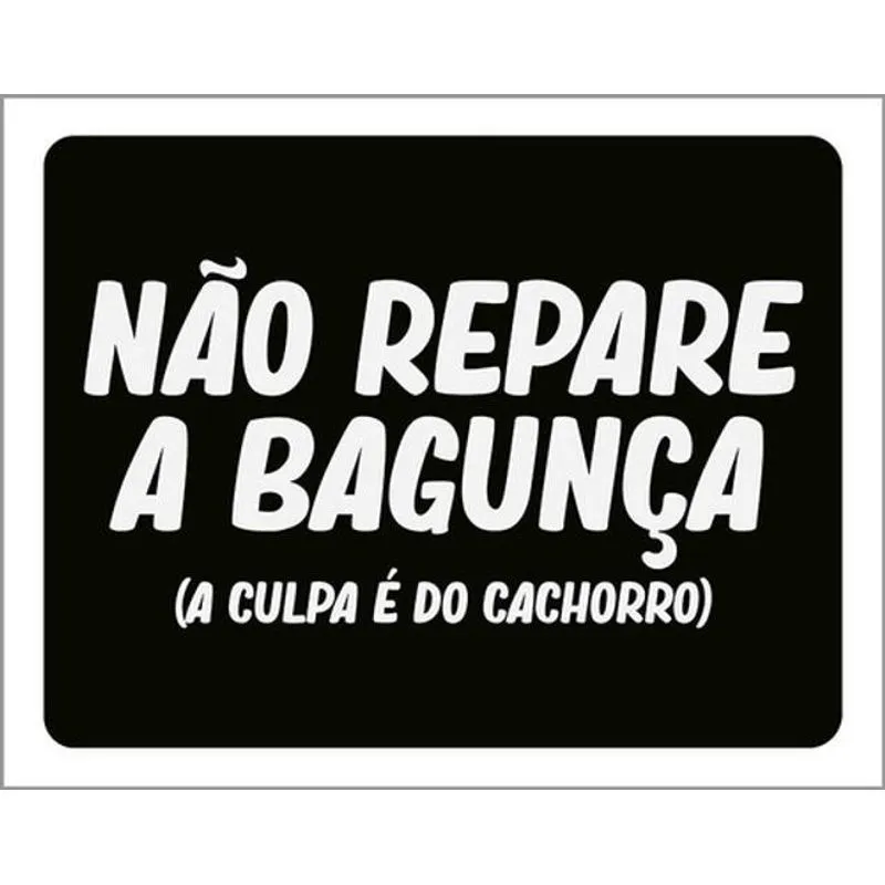 Kit 3 Placas Não Repare Bagunça Culpa Cachorro 36x46