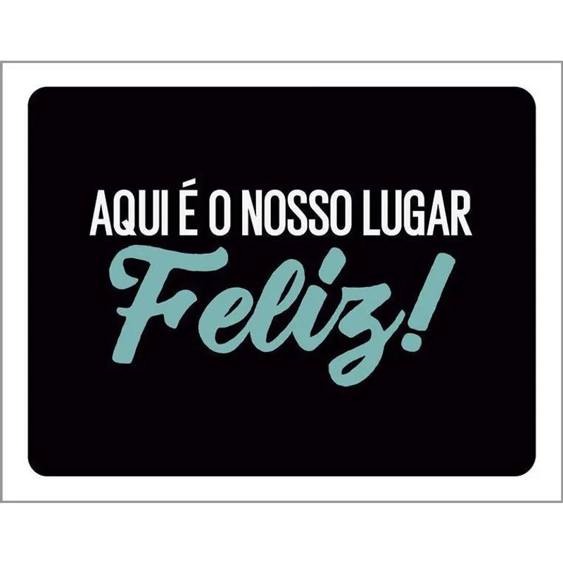 Placa Decorativa Aqui é O Nosso Lugar Feliz 27X35