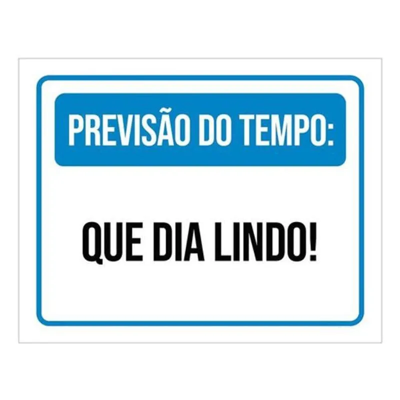 Placa Sinalização - Previsão Do Tempo Que Dia Lindo 27X35