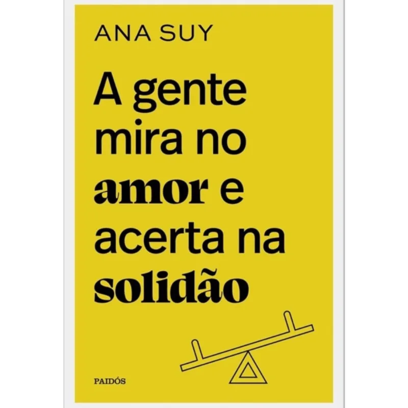 A gente mira no amor e acerta na solidão + Marca Página