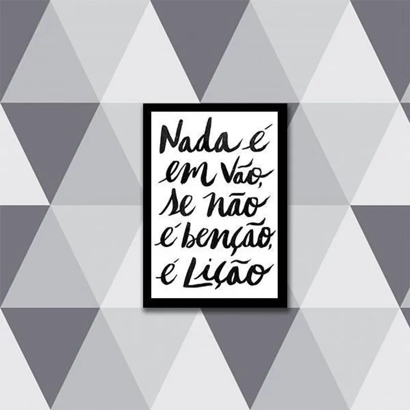 Quadro Nada É Em Vão, Se Não É Benção, É Lição 24x18cm