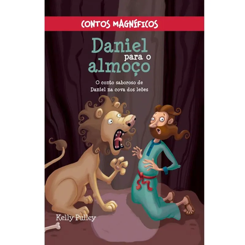 Contos Magníficos - Daniel Para o Almoço - Kelly Pulley