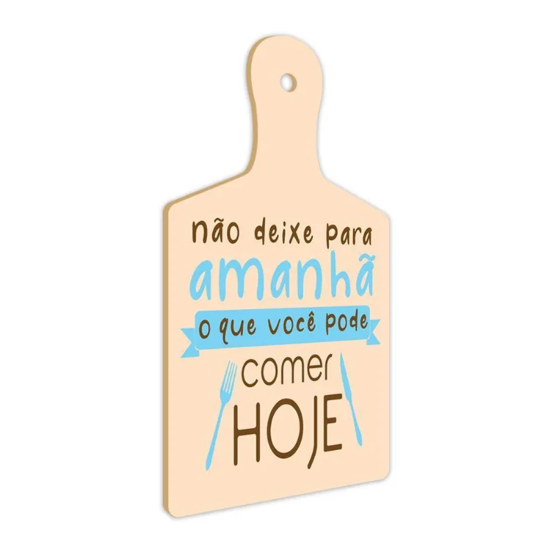 Placa Decorativa Não Deixe Pra Amanhã Pode Comer Hoje Mdf3Mm