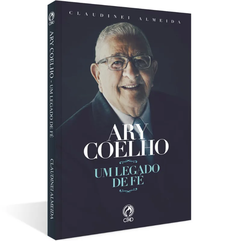 Ary Coelho - Um Legado de Fé Ary Coelho - Um Legado de Fé