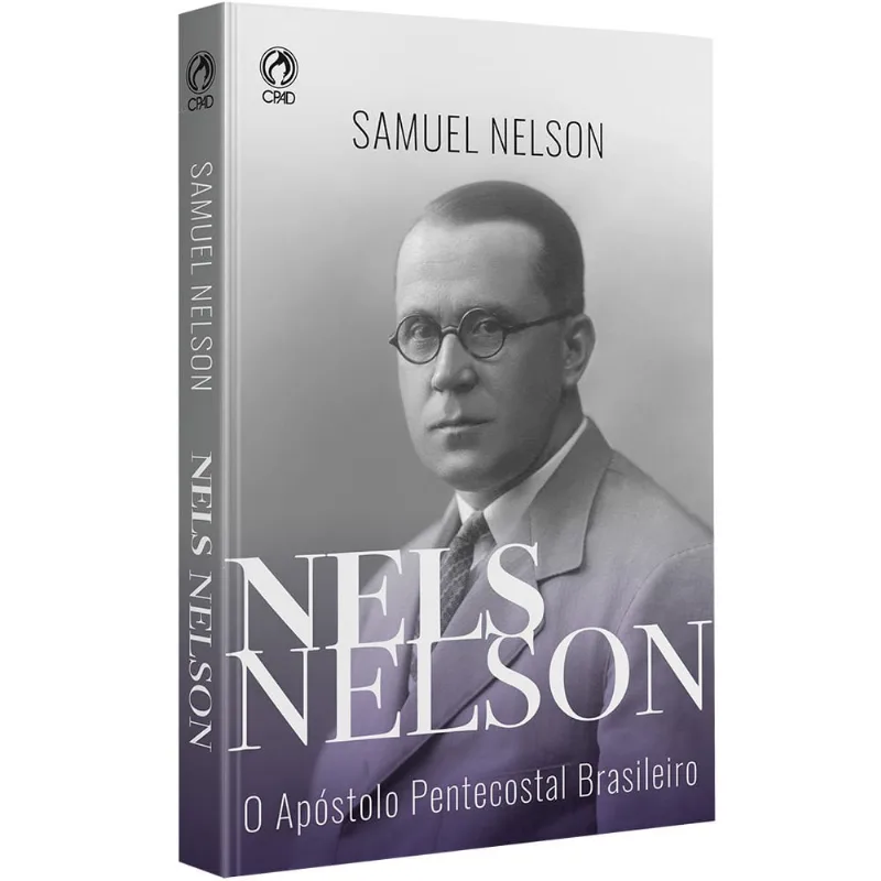 Nels Nelson - O Apóstolo Pentecostal Brasileiro NELS NELSON