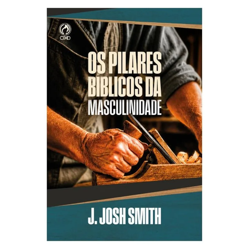 PILARES BIBLICOS DA MASCULINIDADE, OS