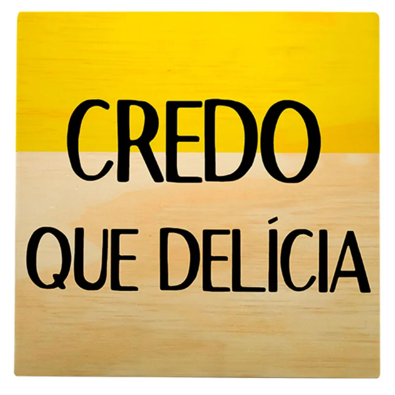 Quadro Madeira Paricá 20x20 - 738 Credo Que Delicia