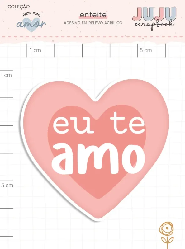 Adesivo em Relevo Acrílico Eu te Amo - Coleção Feito com Amor