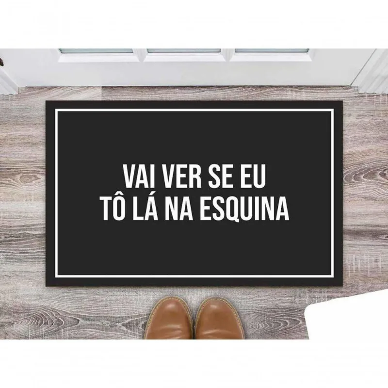 Tapete Capacho Personalizado Vai Ver Se Eu Tô Lá Na Esquina - DELUZZ
