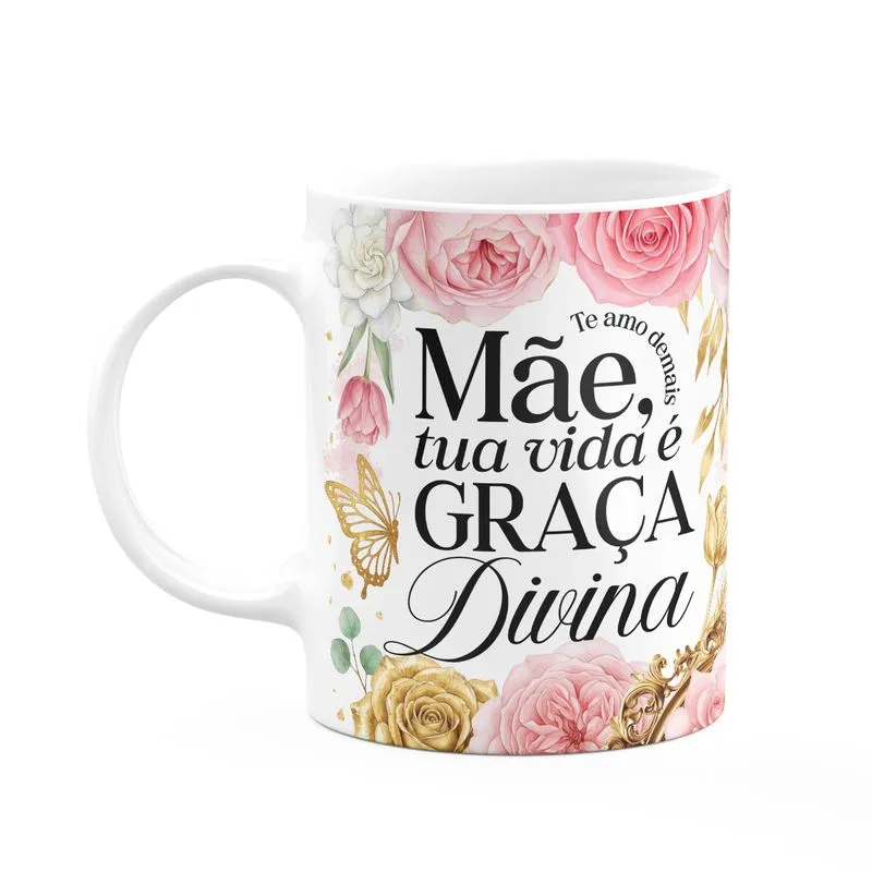 Caneca Dia Das Mães - Tua Vida É Graça Divina - 325ml