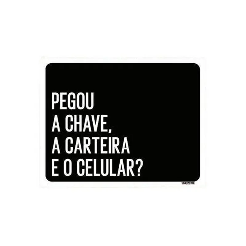 Placa Decorativa - Pegou Chave Carteira Celular 36x46