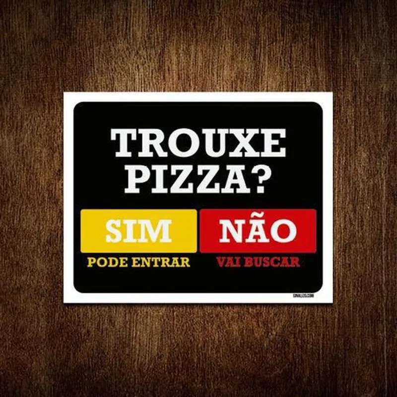 Placa Trouxe Pizza Sim Pode Entrar Não Vai Buscar 27x35