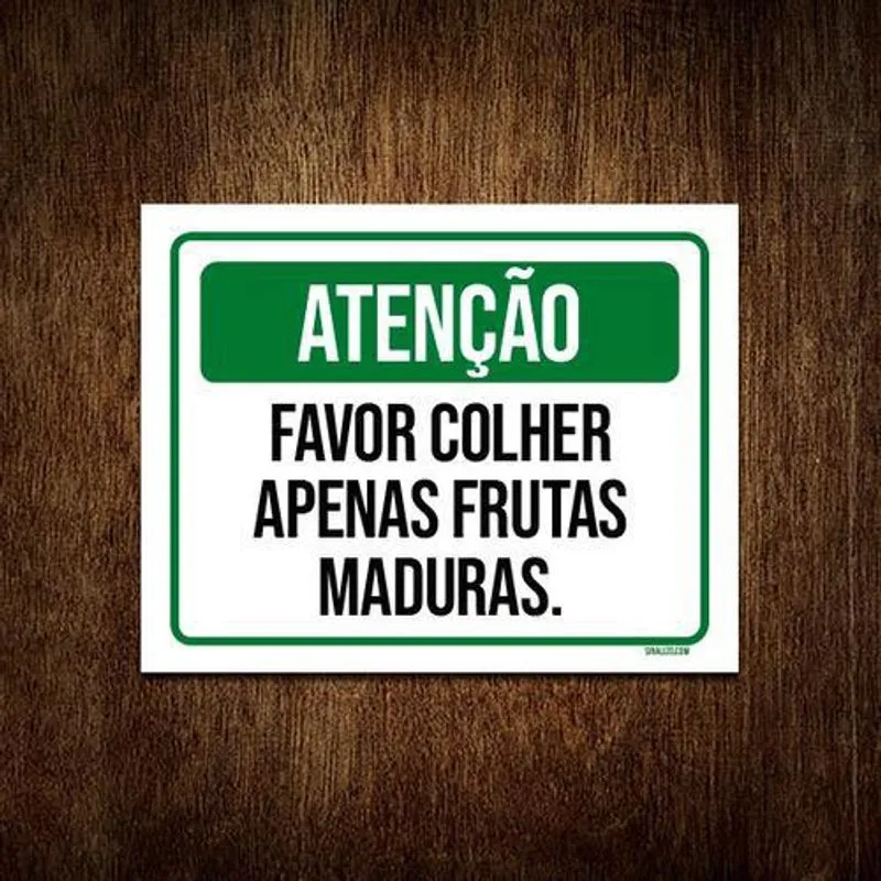 Placa Sinalização Atenção Favor Colhe Frutas Maduras 27x35