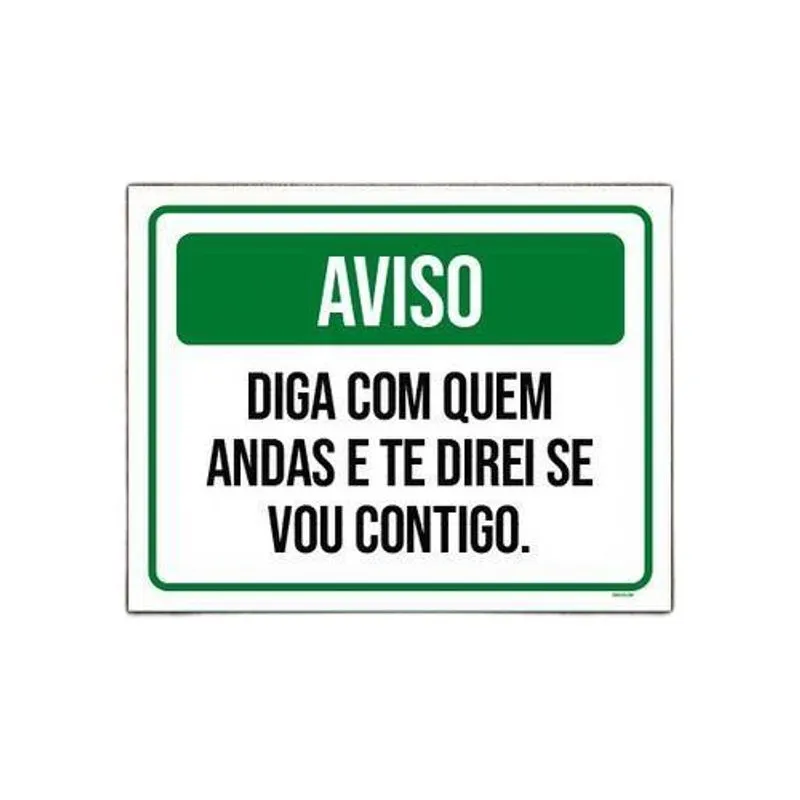 Placa Aviso Diga Com Quem Andas Direi Se Vou 18x23