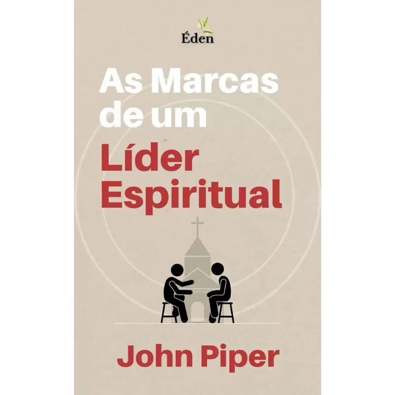 As Marcas de um Líder Espiritual John Piper