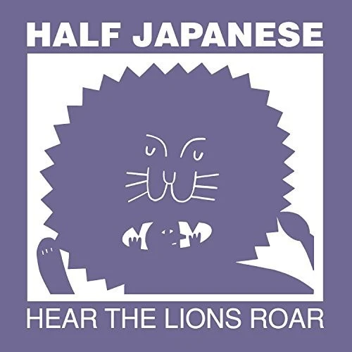 Half Japanese - Hear The Lions Roar New / Vinyl / Hear The Lions Roar Fire Records (FIRR467A)