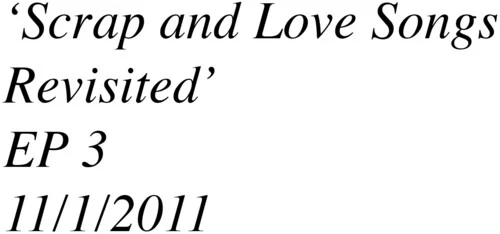 SCRAP & LOVE SONGS REVISITED