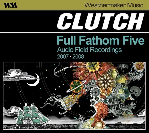 Clutch - Full Fathom Five: Audio Field Recordings 2007-2008 New / CD / Full Fathom Five: Audio Field Recordings 2007-2008 Weathermaker Music (WEMK1)