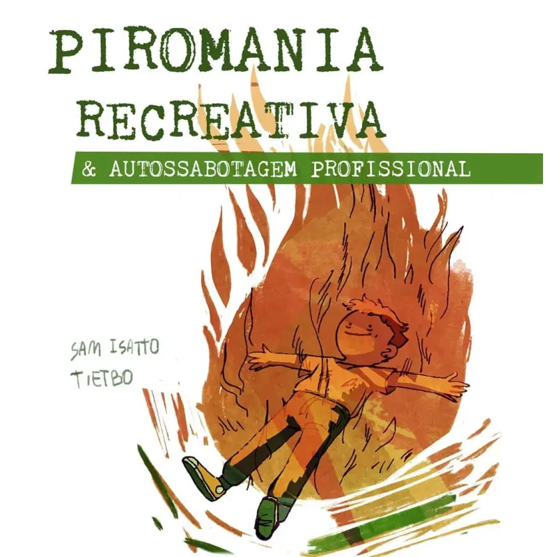 PIROMANIA RECREATIVA &amp; AUTOSSABOTAGEM PROFISSIONAL
