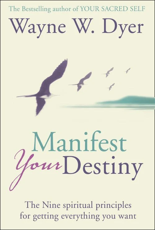 Manifest Your Destiny: The Nine Spiritual Principles for Getting Everything You Want Paperback