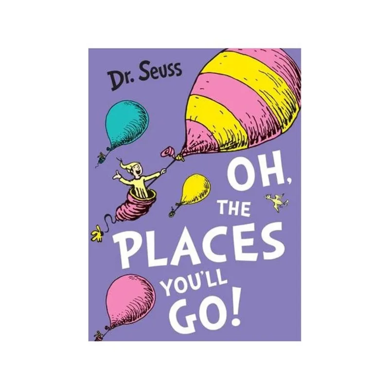 OH, THE PLACES YOU’LL GO!