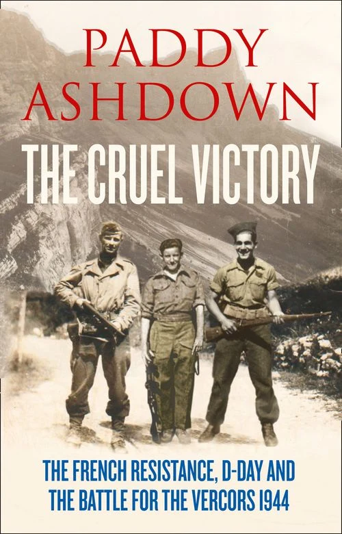 The Cruel Victory: The French Resistance, D-Day and the Battle for the Vercors 1944 Hardback