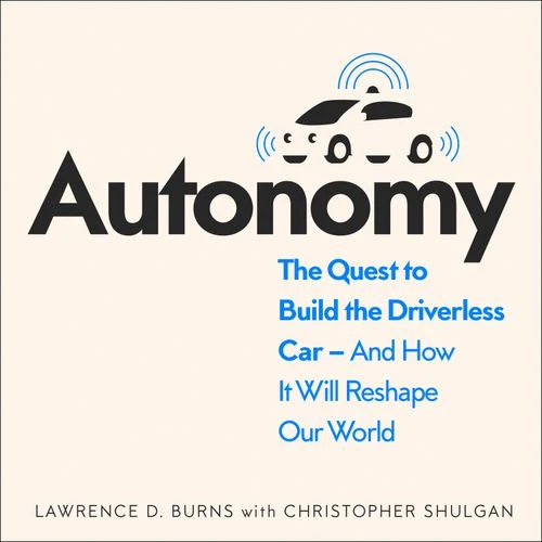 Autonomy: The Quest to Build the Driverless Car - And How It Will Reshape Our World Audio-Book