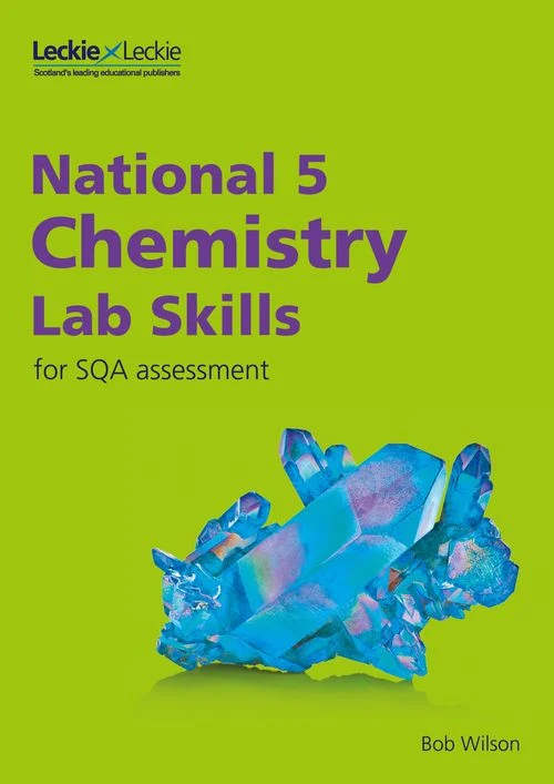 Lab Skills for SQA Assessment – National 5 Chemistry Lab Skills for the revised exams of 2018 and beyond: Learn the Skills of Scientific Inquiry Paperback