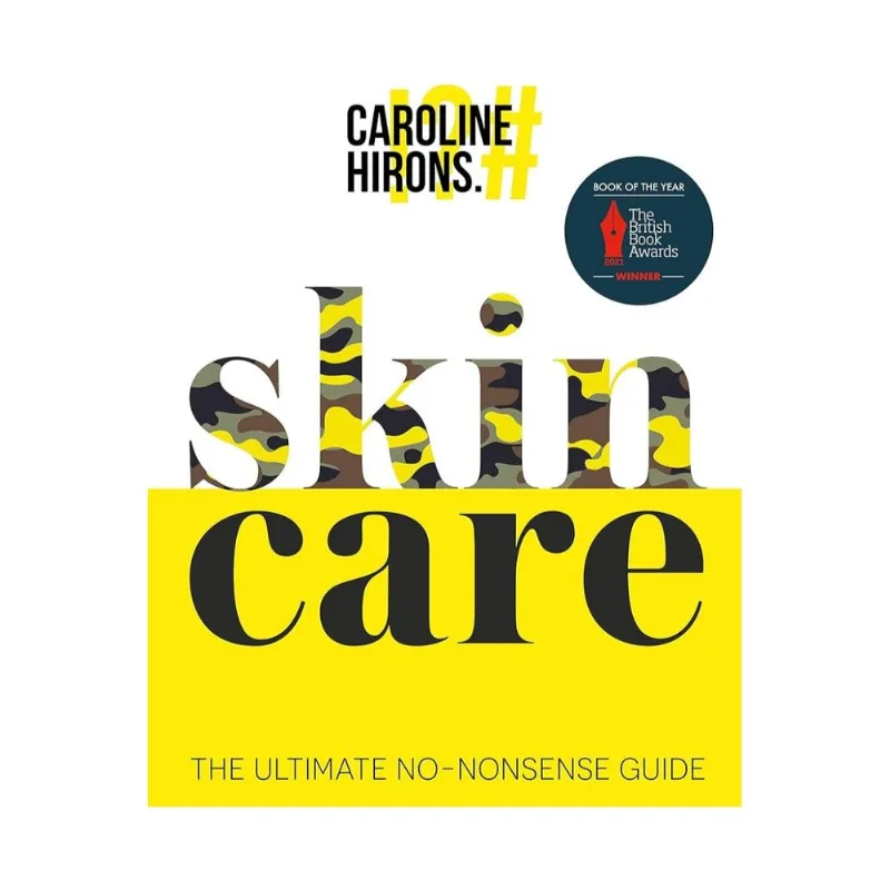 Skincare: The Ultimate No-Nonsense Guide by Caroline Hirons Skincare: The Ultimate No-Nonsense Guide