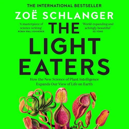 The Light Eaters: The New Science of Plant Intelligence Audio-Book
