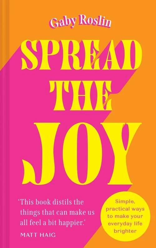 Spread the Joy: Simple practical ways to make your everyday life brighter Hardback