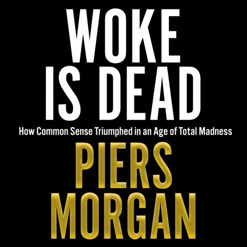 Woke Is Dead: How common sense triumphed in an age of total madness Audio-Book
