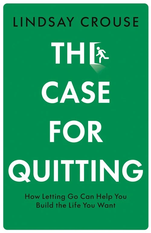 The Case for Quitting: How Letting Go Can Help You Build the Life You Want ebook