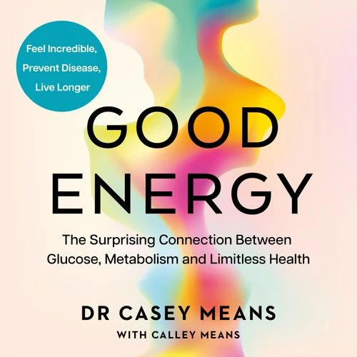 Good Energy: The Surprising Connection Between Glucose, Metabolism and Limitless Health Audio-Book