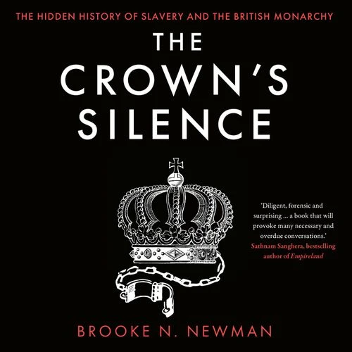 The Crown’s Silence: The Hidden History of Slavery and the British Monarchy Audio-Book