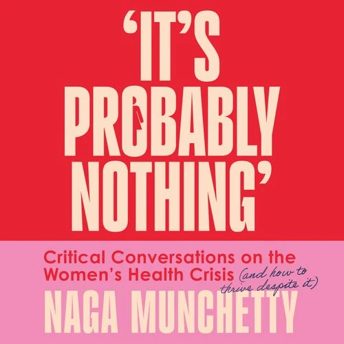 It’s Probably Nothing: Critical Conversations on the Women’s Health Crisis (and How to Thrive Despite It) Audio-Book