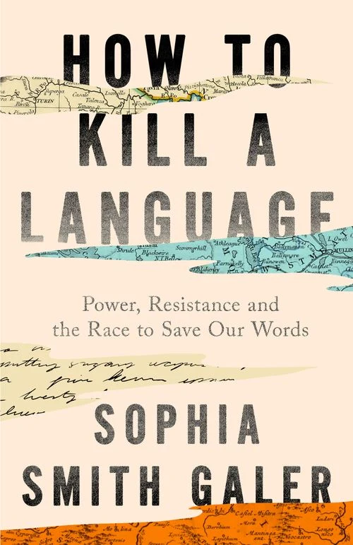 How to Kill a Language: Power, Resistance and the Race to Save Our Words Hardback