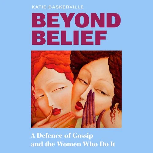 Beyond Belief: A Defence of Gossip and the Women Who Do It Audio-Book