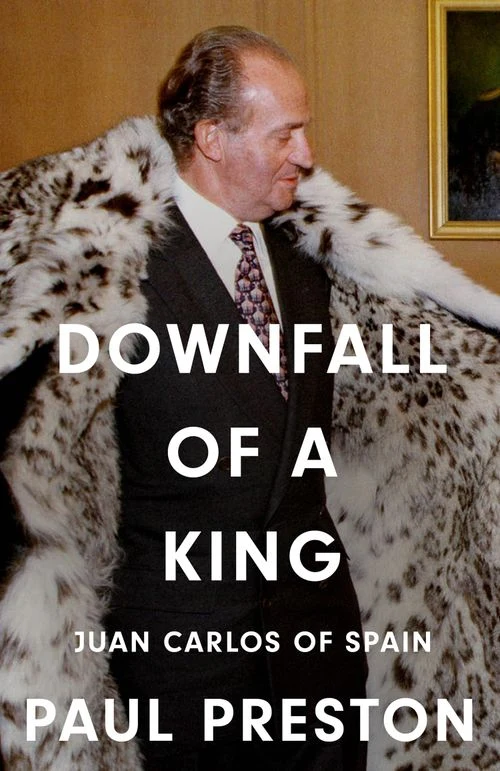 Downfall of a King: Juan Carlos of Spain Hardback