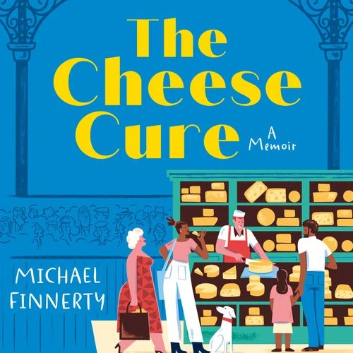 The Cheese Cure: How Comté and Camembert Fed My Soul Audio-Book
