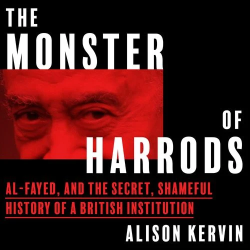 The Monster of Harrods: Al-Fayed and the secret, shameful history of a British institution Audio-Book