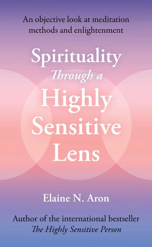 Spirituality Through a Highly Sensitive Lens: An Objective Look at Meditation Methods and Enlightenment ebook