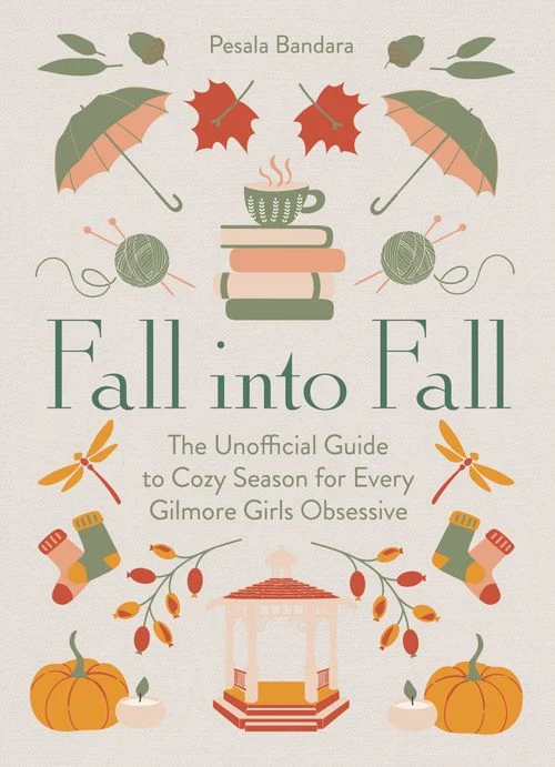 Fall into Fall: The Unofficial Guide to Cozy Season for Every Gilmore Girls Obsessive ebook